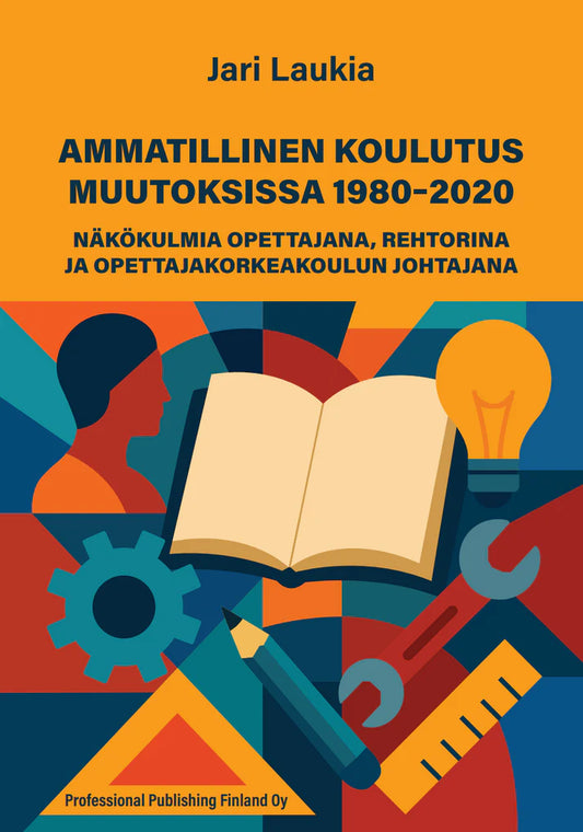 Ammatillinen koulutus muutoksissa 1980-2020. Näkökulmia opettajana, rehtorina ja opettajakorkeakoulun johtajana. (e-kirja)