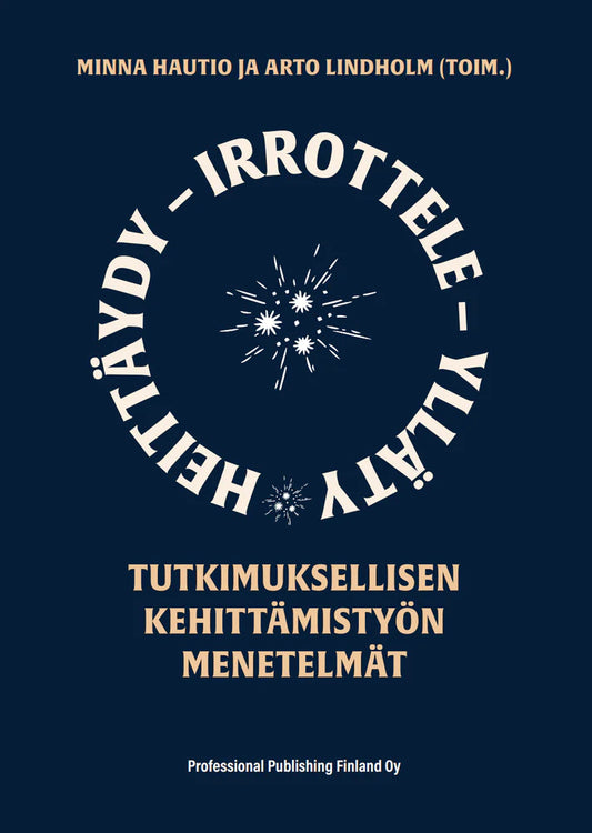 HEITTÄYDY - IRROTTELE - YLLÄTY Tutkimuksellisen kehittämistyön menetelmät (e-kirja)