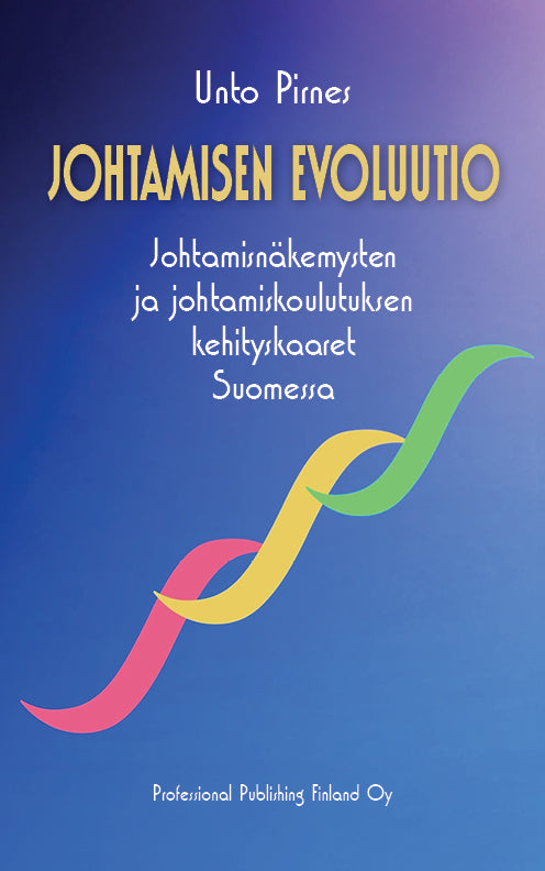 Unto Pirnes Johtamisen evoluutio Johtamisnäkemysten ja johtamiskoulutuksen kehityskaaret Suomessa