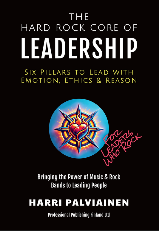 The Hard Rock Core of Leadership. Six Pillars to Lead with Emotion, Ethics & Reason.